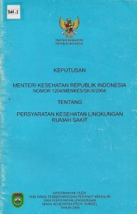 Keputusan Menteri Kesehatan Republik Indonesia Nomor 1204 Tentang Persyaratan Kesehatan Lingkungan Rumah Sakit