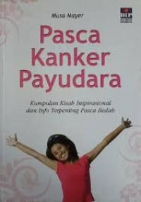 Pasca Kanker Payudara : Kumpulan Kisah Inspirasional Dan Info Terpenting Pasca Bedah