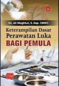 Keterampilan Dasar Perawatan Luka Bagi Pemula