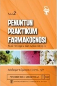 Penuntun Pratikum Farmakognosi Makroskopik dan Mikroskopik