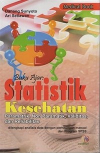 Buku Ajar Statistik Kesehatan Paramatik, Non Paramatik, Validitas,Dan Reliabilitas