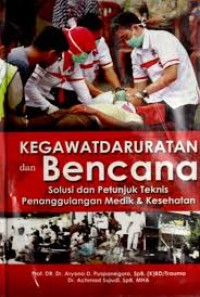 Kegawatdaruratan Dan Bencana Solusi Dan Petunjuk Teknis Penanggulangan Medik Dan Kesehatan