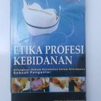 Etika Profesi Kebidanan ; dilengkapi hukum kesehatan dalam kebidanan