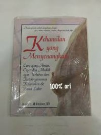 Kehamilan Yang Menyenangkan;cara yang aman cepat dan muda agar terbebas dari ketaknyamanan kehamilan & pasca lahir