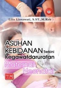 Asuhan kebidanan terkini kegawatdaruratan maternal neonatal