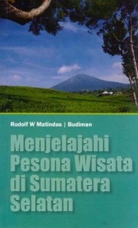 Menjelajahi Pesona Wisata Di Sumatera Selatan