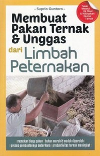 Membuat Pakan Ternak & Unggas Dari LImbah Peternakan