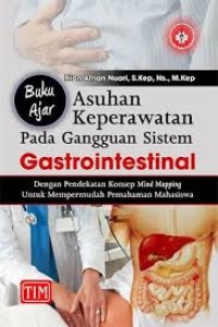 Buku Ajar : Asuhan Keperawatan pada gangguan sistem gastrointestinal ; Dengan Pendekatan Konsep Mind Mapping Untuk Mempermudah Pemahaman Mahasiswa