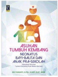 Asuhan Tumbuh Kembang Neonatus Bayi-Balita Dan Anak Pra-Sekolah : Dilengkapi Stimulasi Tumbuh Kembang Anak Melalui Bermain